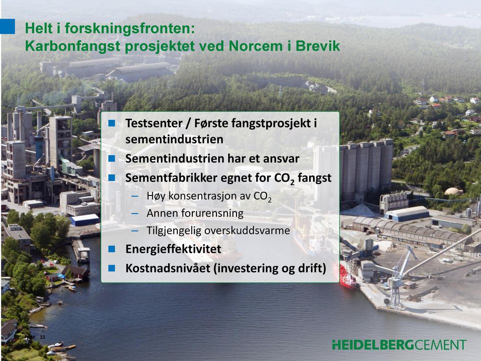 Sementfabrikker egnet for CO 2 fangst Høy konsentrasjon av CO 2 Annen forurensning