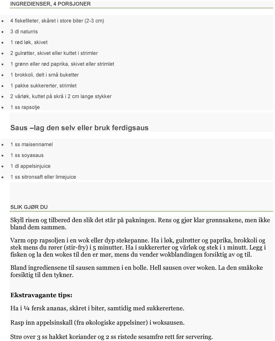 appelsinjuice 1 ss sitronsaft eller limejuice SLIK GJØR DU Skyll risen og tilbered den slik det står på pakningen. Rens og gjør klar grønnsakene, men ikke bland dem sammen.