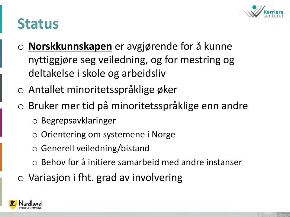 minoritetsspråklige enn andre o Begrepsavklaringer o Orientering om systemene i Norge o Generell