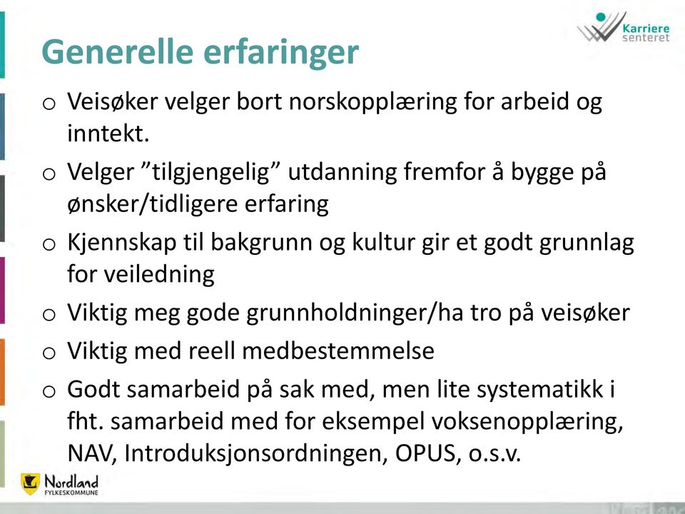 gir et godt grunnlag for veiledning o Viktig meg gode grunnholdninger/ha tro på veisøker o Viktig med reell