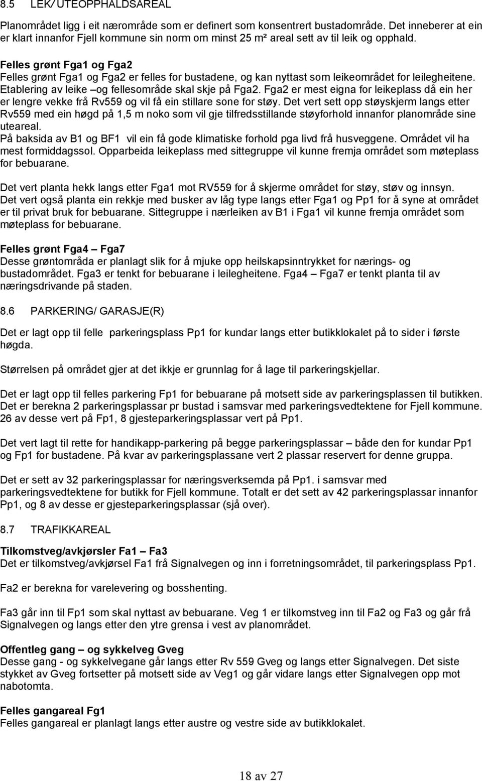 Felles grønt Fga1 og Fga2 Felles grønt Fga1 og Fga2 er felles for bustadene, og kan nyttast som leikeområdet for leilegheitene. Etablering av leike og fellesområde skal skje på Fga2.