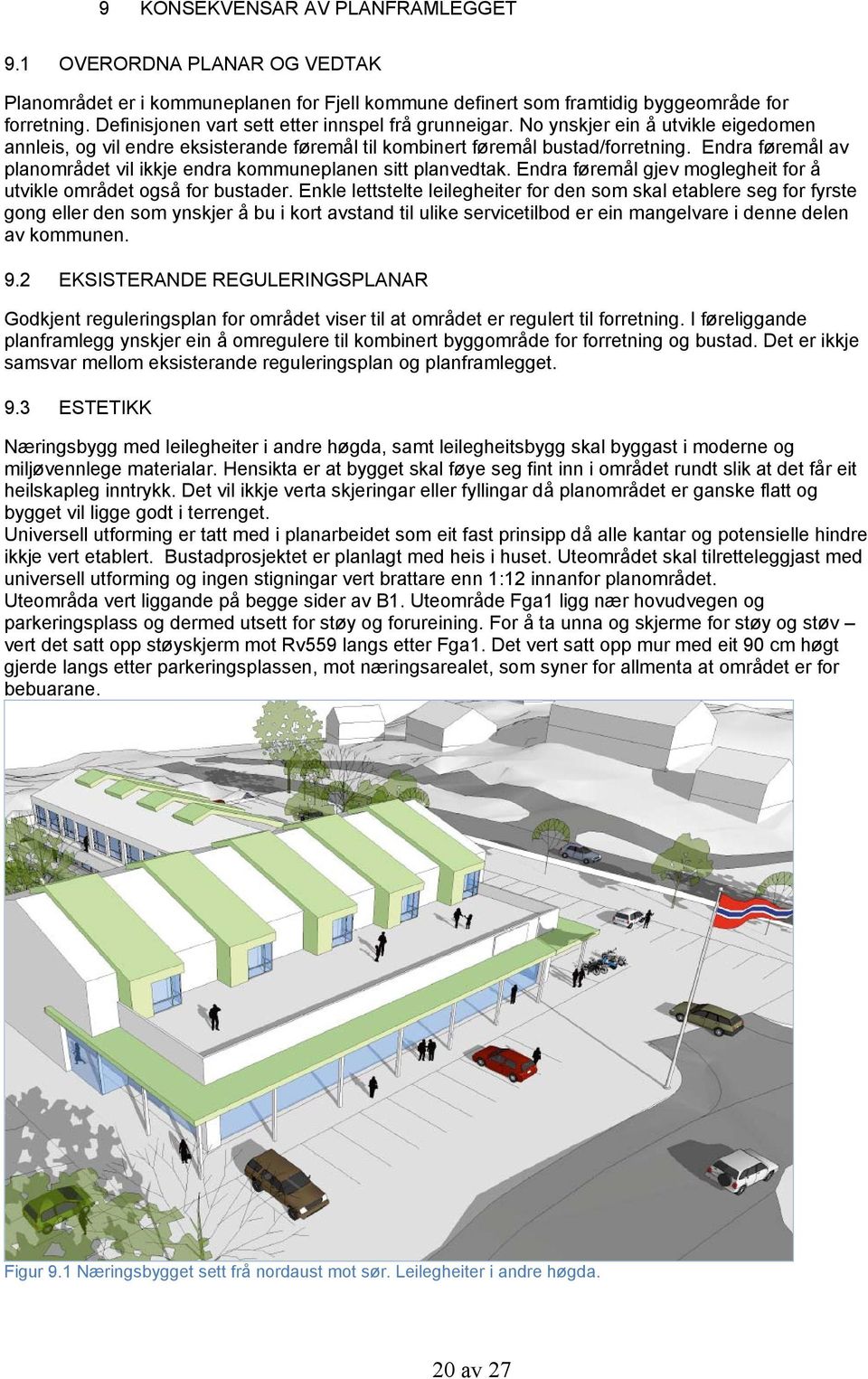 Endra føremål av planområdet vil ikkje endra kommuneplanen sitt planvedtak. Endra føremål gjev moglegheit for å utvikle området også for bustader.