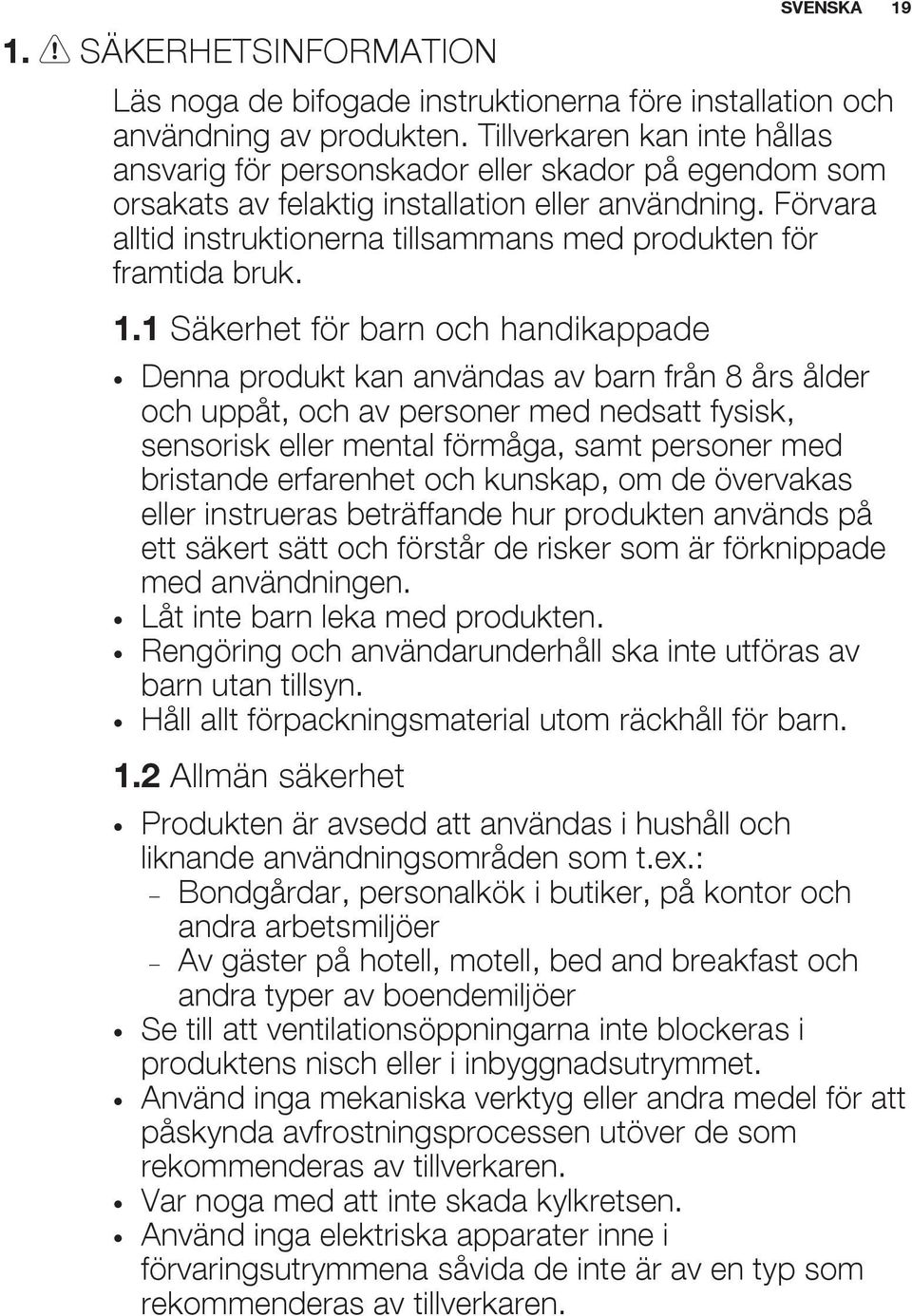 Förvara alltid instruktionerna tillsammans med produkten för framtida bruk. 1.