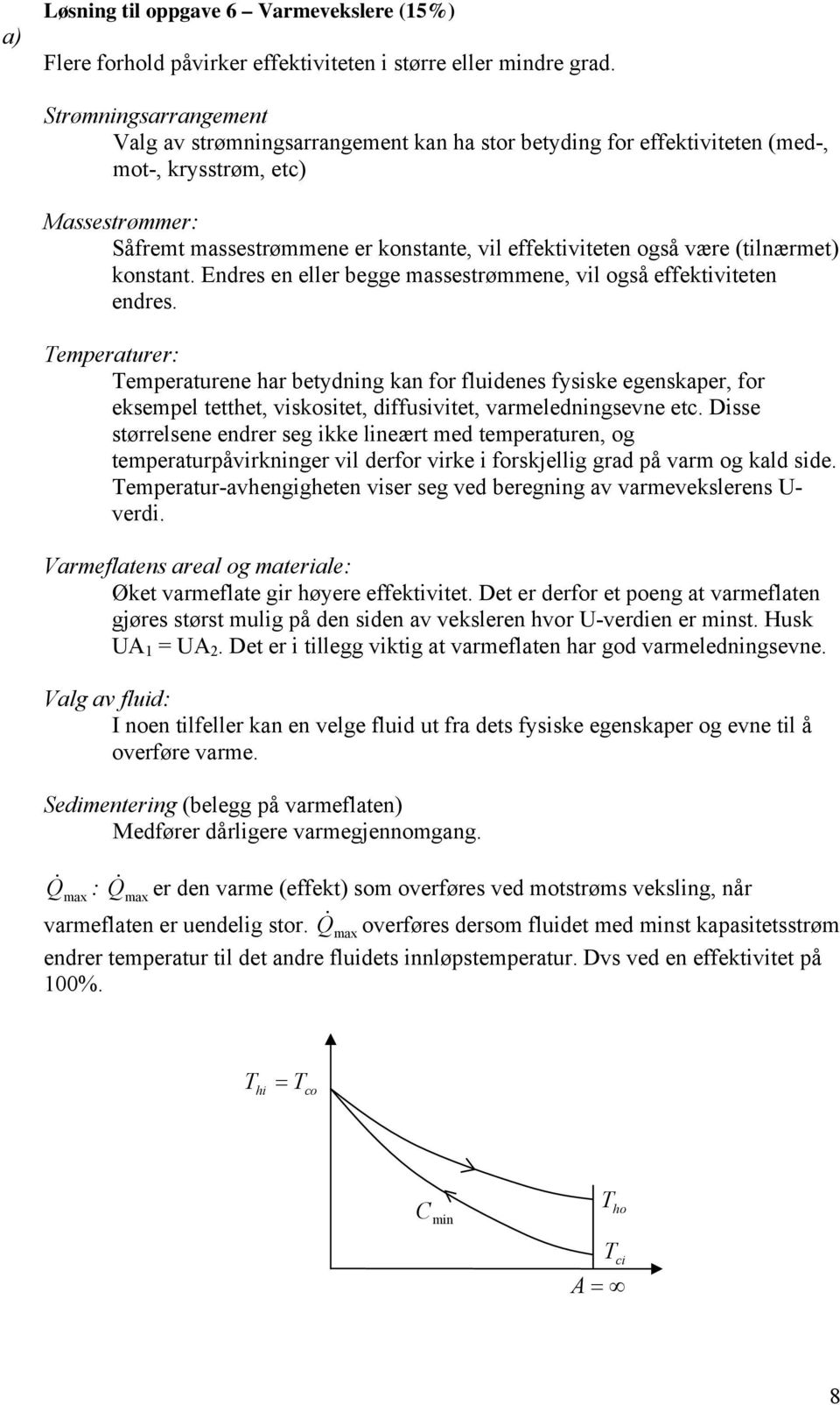 være (tilnærmet) konstant. Endres en eller begge massestrømmene, vil også effektiviteten endres.