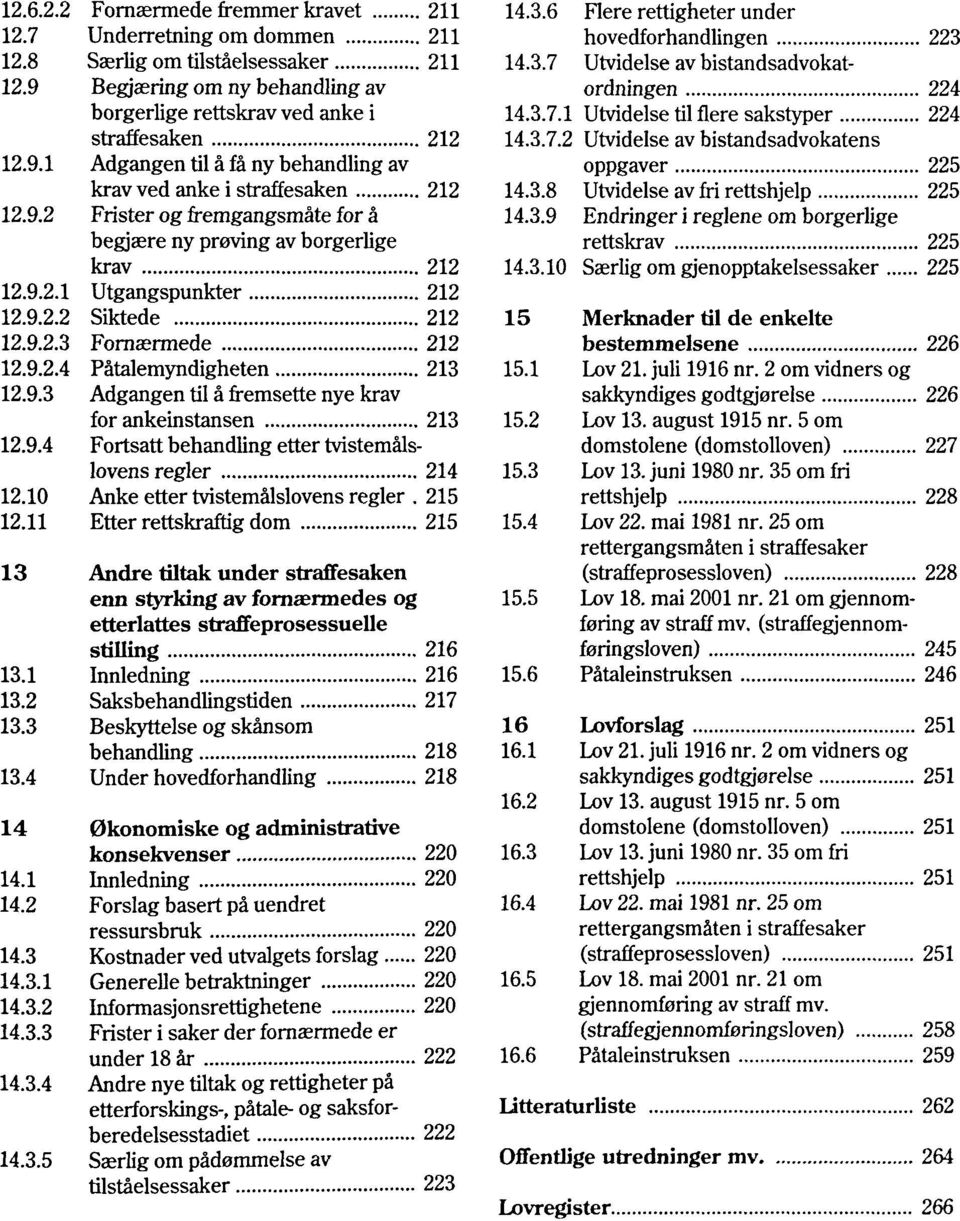 9.4 Fortsatt behandling etter tvistemalslovens regler 214 12.10 Anke etter tvistemalslovens regler. 215 12.