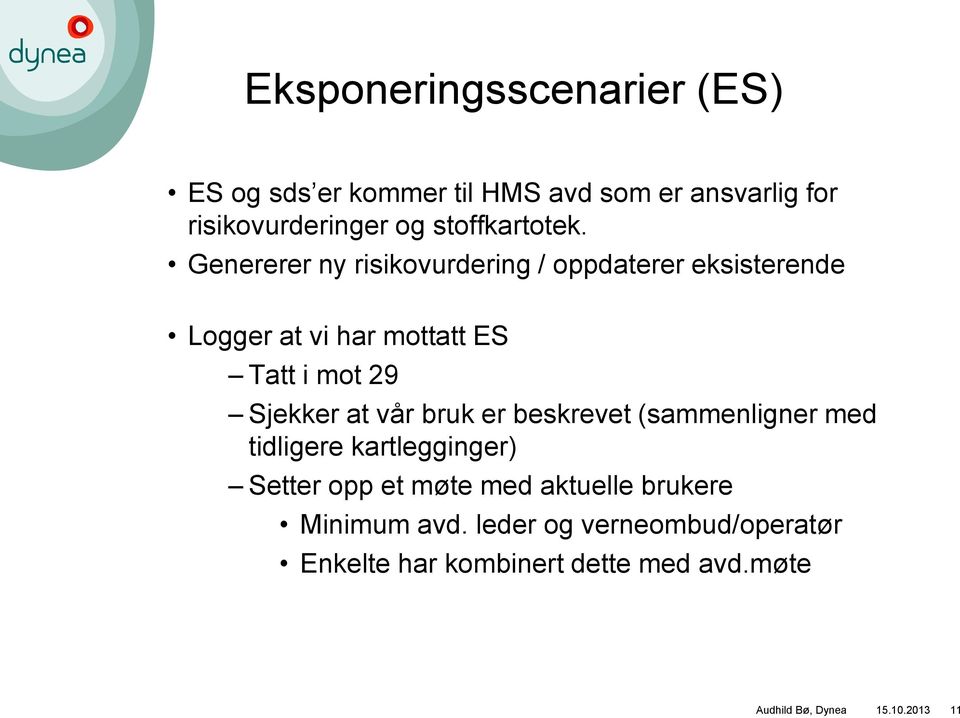 Genererer ny risikovurdering / oppdaterer eksisterende Logger at vi har mottatt ES Tatt i mot 29 Sjekker at