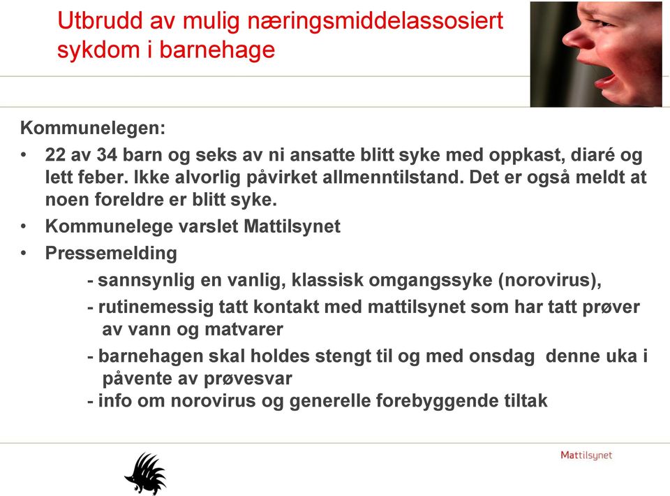 Kommunelege varslet Mattilsynet Pressemelding - sannsynlig en vanlig, klassisk omgangssyke (norovirus), - rutinemessig tatt kontakt med