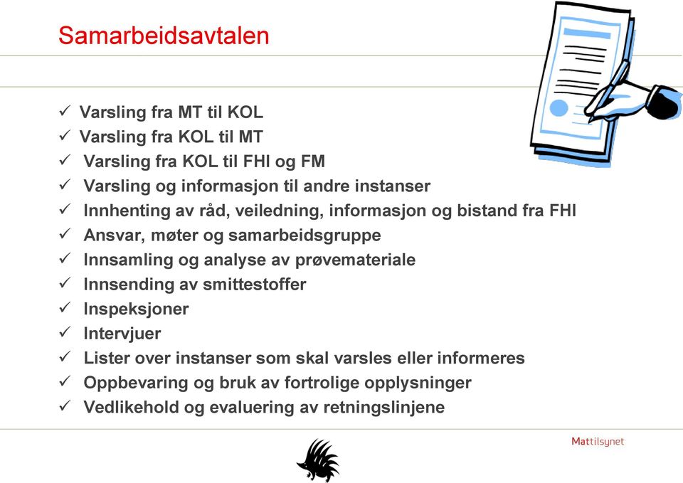 samarbeidsgruppe Innsamling og analyse av prøvemateriale Innsending av smittestoffer Inspeksjoner Intervjuer Lister