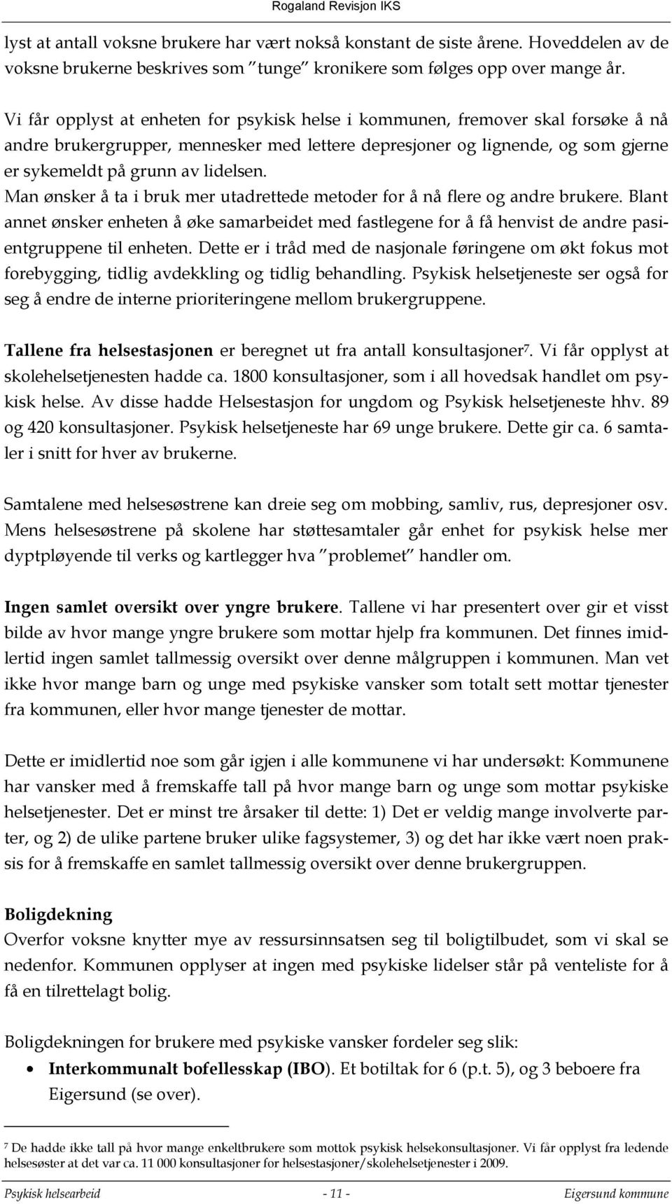 Man ønsker å ta i bruk mer utadrettede metoder for å nå flere og andre brukere. Blant annet ønsker enheten å øke samarbeidet med fastlegene for å få henvist de andre pasientgruppene til enheten.