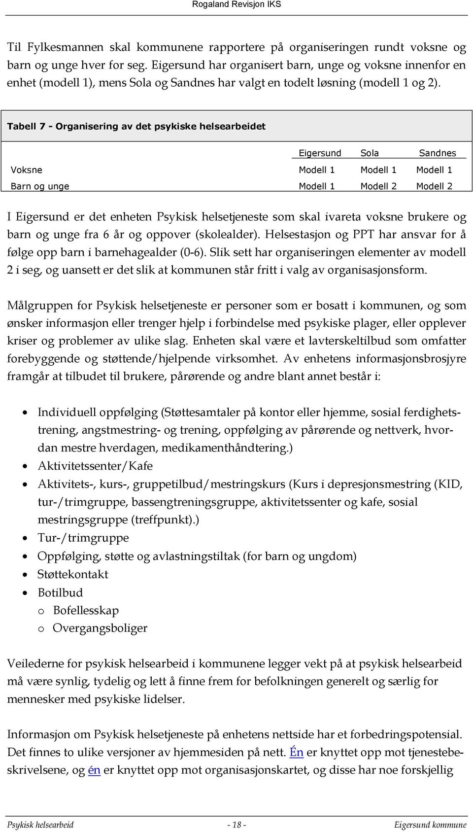 Tabell 7 - Organisering av det psykiske helsearbeidet Eigersund Sola Sandnes Voksne Modell 1 Modell 1 Modell 1 Barn og unge Modell 1 Modell 2 Modell 2 I Eigersund er det enheten Psykisk helsetjeneste