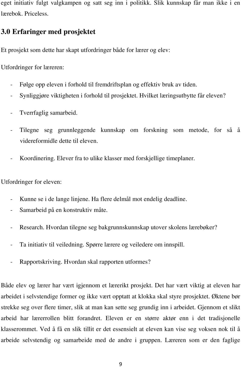 - Synliggjøre viktigheten i forhold til prosjektet. Hvilket læringsutbytte får eleven? - Tverrfaglig samarbeid.