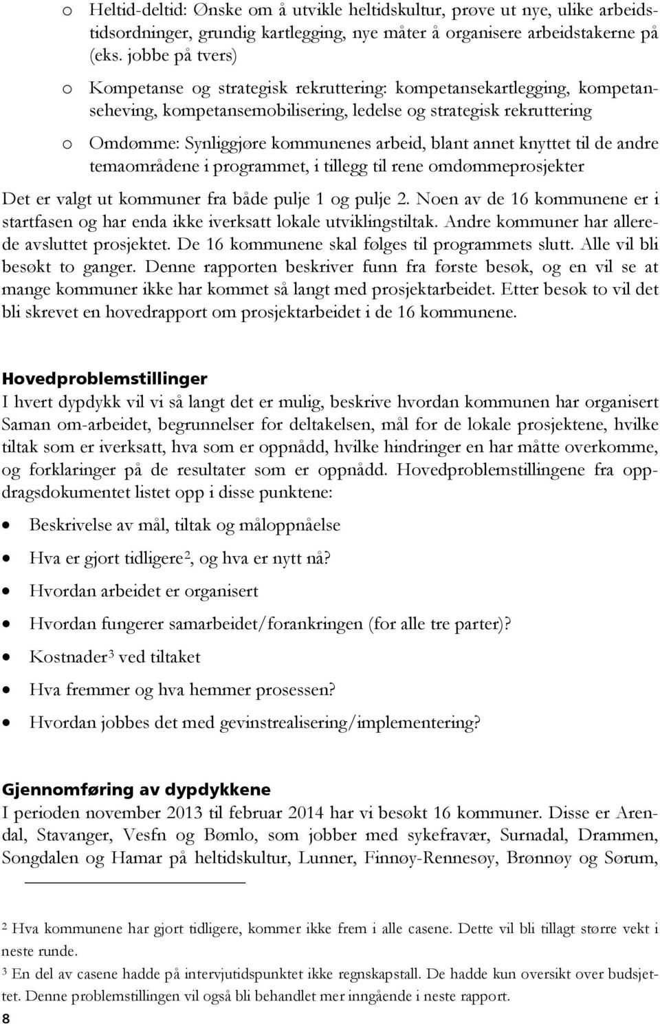 blant annet knyttet til de andre temaområdene i programmet, i tillegg til rene omdømmeprosjekter Det er valgt ut kommuner fra både pulje 1 og pulje 2.