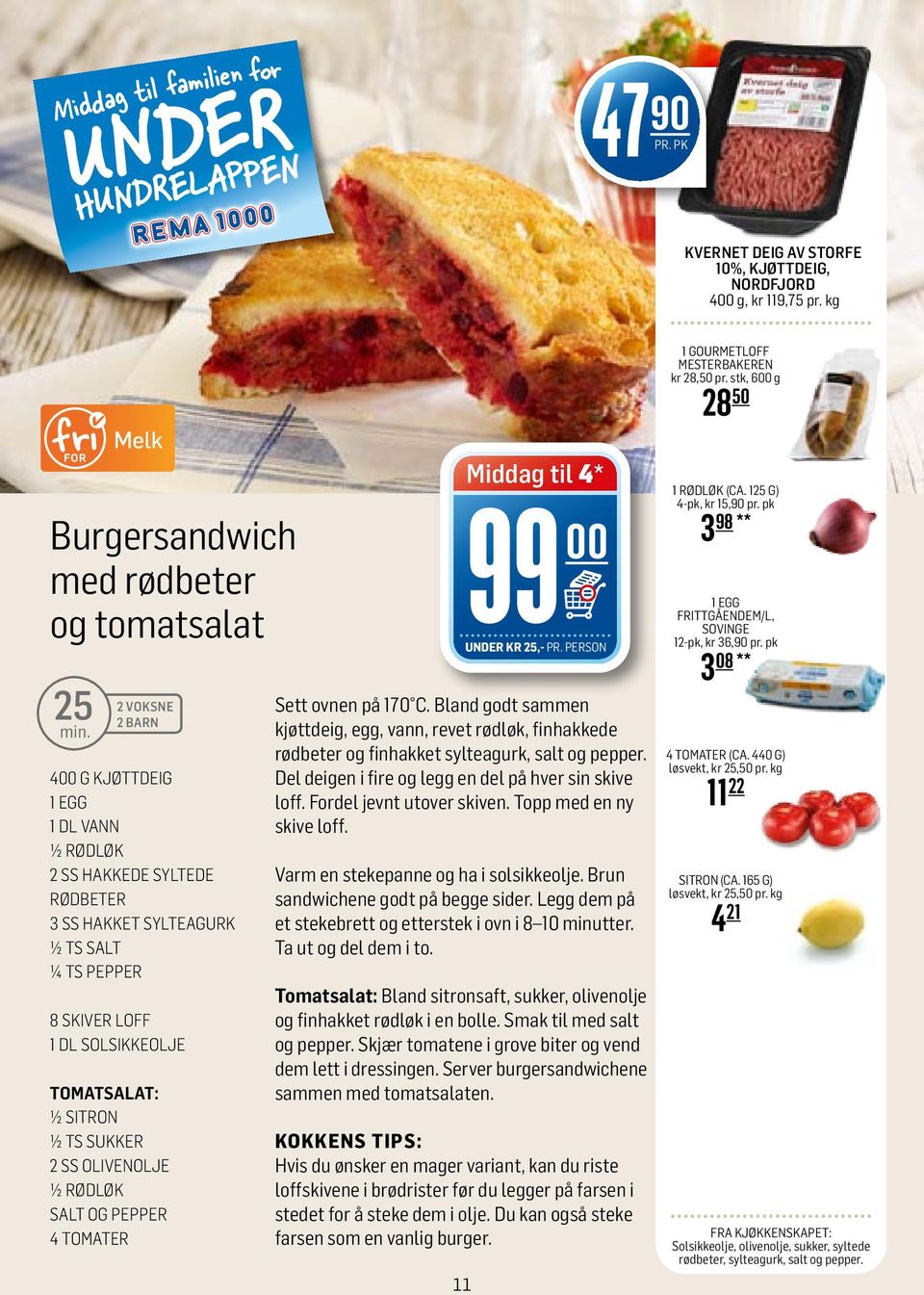 solsikkeolje Tomatsalat: 1/2 sitron 1/2 ts sukker 2 ss olivenolje 1/2 rødløk salt og pepper 4 tomater Middag til 4* 99 Sett ovnen på 170 C.