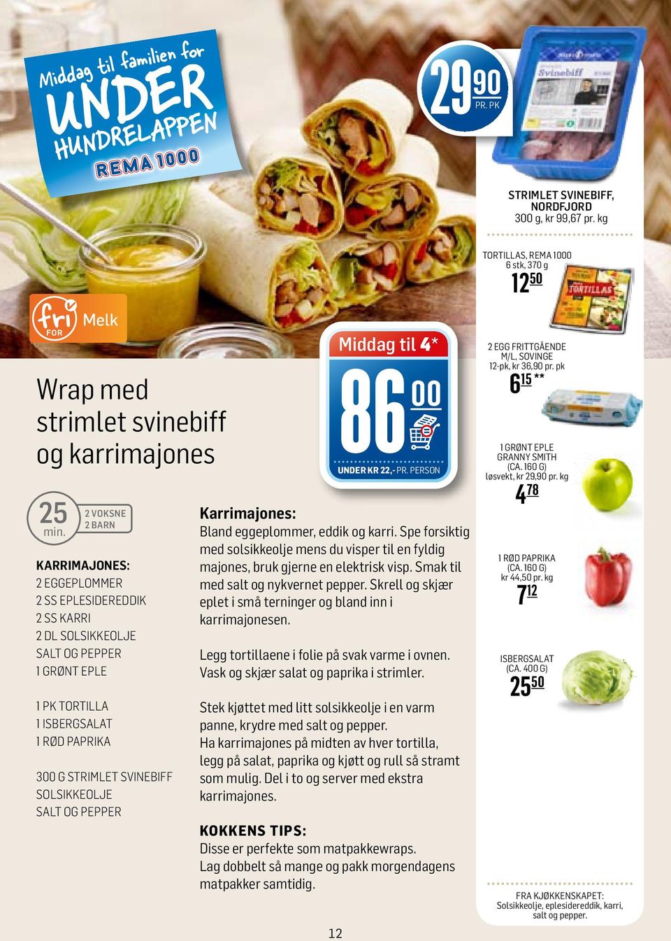 tortilla 1 isbergsalat 1 rød paprika 3 g strimlet svinebiff solsikkeolje salt og pepper Middag til 4* 86 Karrimajones: Bland eggeplommer, eddik og karri.