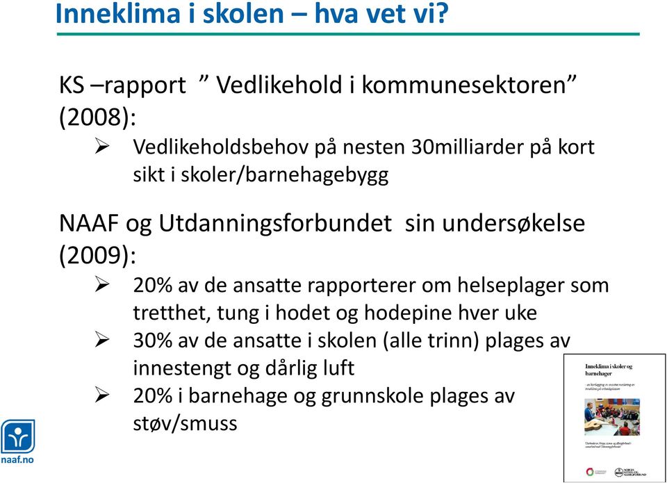 skoler/barnehagebygg NAAF og Utdanningsforbundet sin undersøkelse (2009): 20% av de ansatte rapporterer om