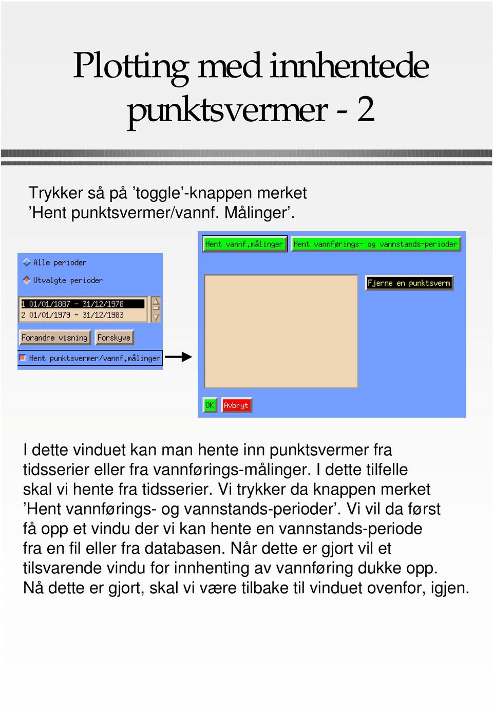 Vi trykker da knappen merket Hent vannførings- og vannstands-perioder.