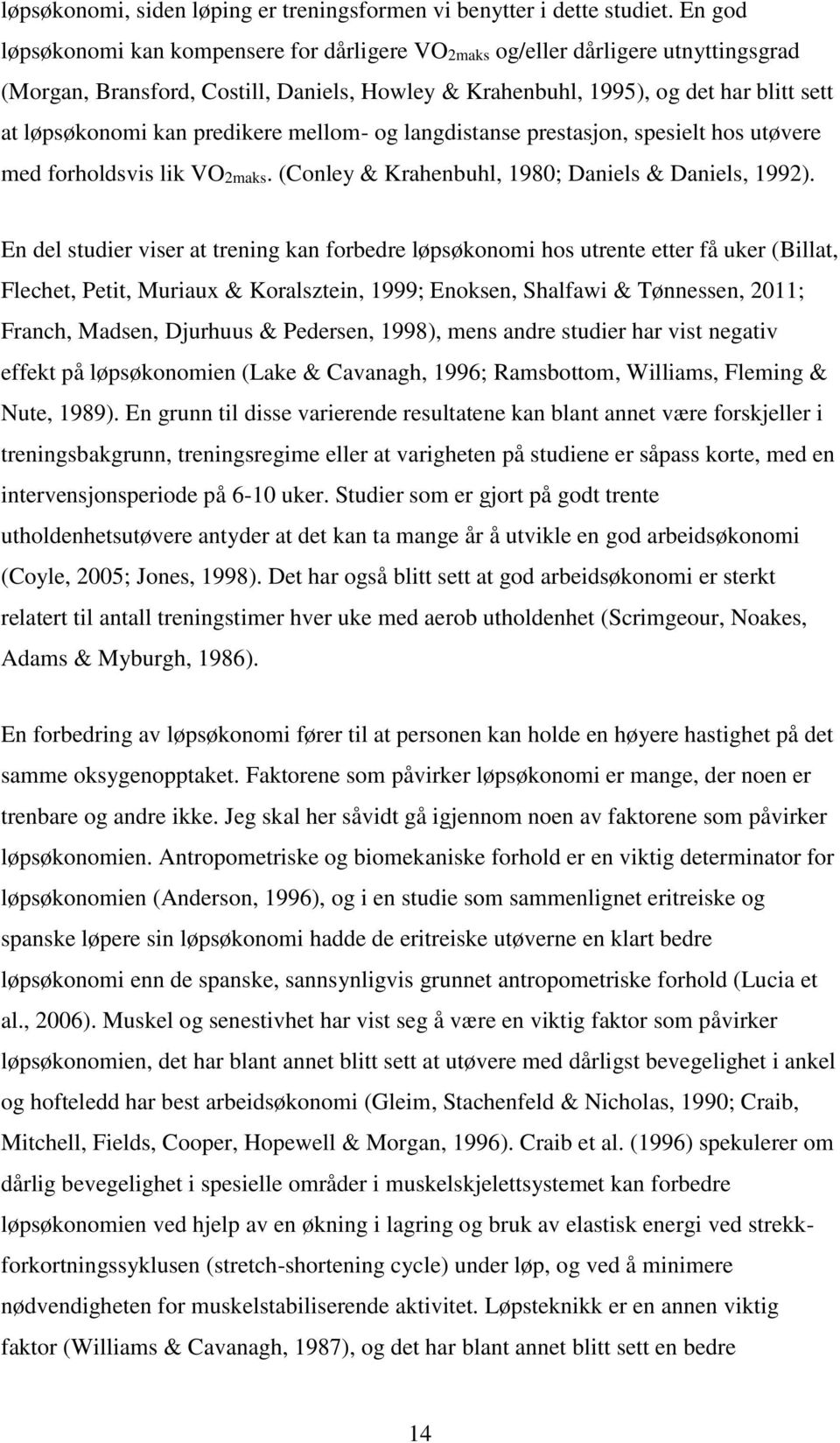 predikere mellom- og langdistanse prestasjon, spesielt hos utøvere med forholdsvis lik VO2maks. (Conley & Krahenbuhl, 1980; Daniels & Daniels, 1992).