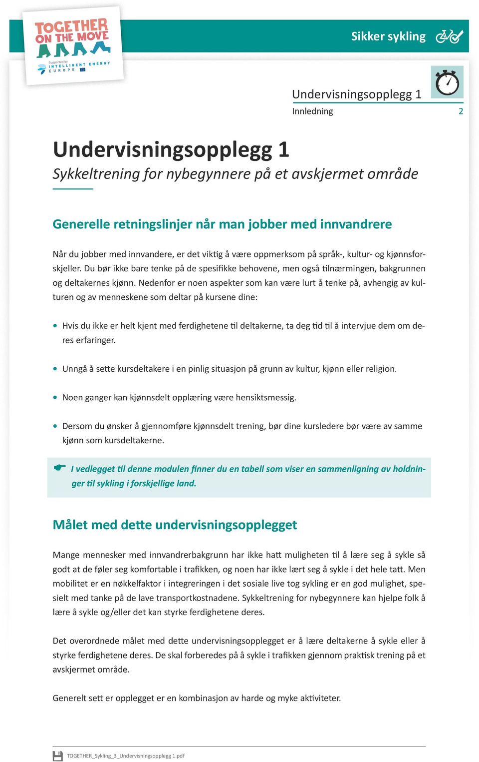 Nedenfor er noen aspekter som kan være lurt å tenke på, avhengig av kulturen og av menneskene som deltar på kursene dine: Hvis du ikke er helt kjent med ferdighetene til deltakerne, ta deg tid til å