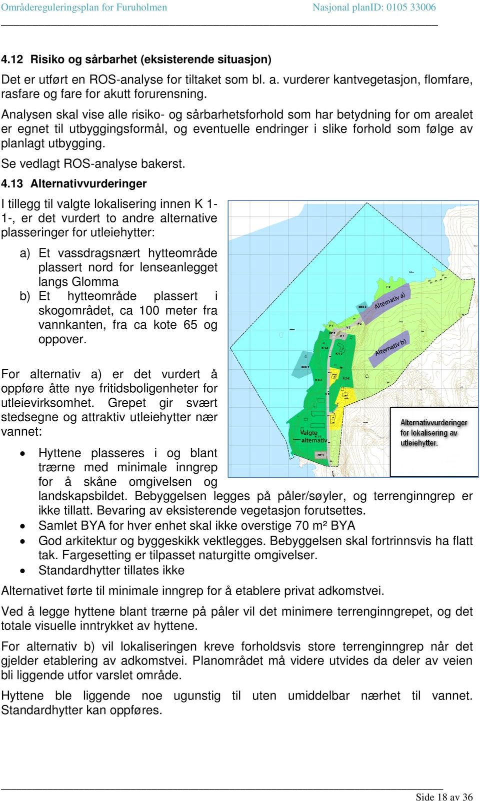 Se vedlagt ROS-analyse bakerst. 4.