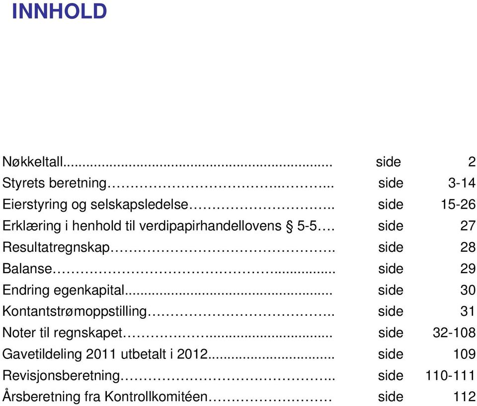 .. side 29 Endring egenkapital... side 30 Kontantstrømoppstilling.. side 31 Noter til regnskapet.