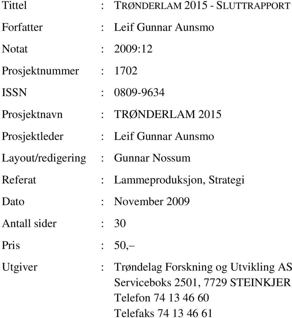 Gunnar Aunsmo : Gunnar Nossum : Lammeproduksjon, Strategi Dato : November 2009 Antall sider : 30 Pris : 50,