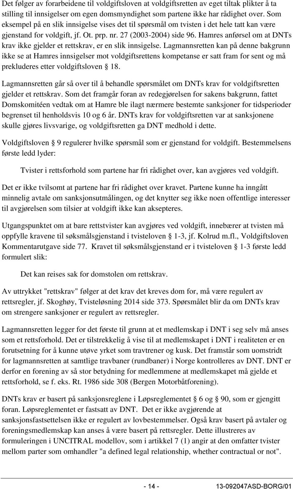 Hamres anførsel om at DNTs krav ikke gjelder et rettskrav, er en slik innsigelse.