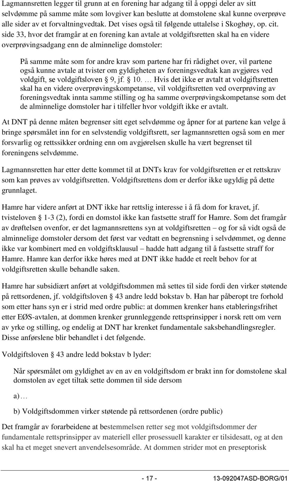 side 33, hvor det framgår at en forening kan avtale at voldgiftsretten skal ha en videre overprøvingsadgang enn de alminnelige domstoler: På samme måte som for andre krav som partene har fri rådighet