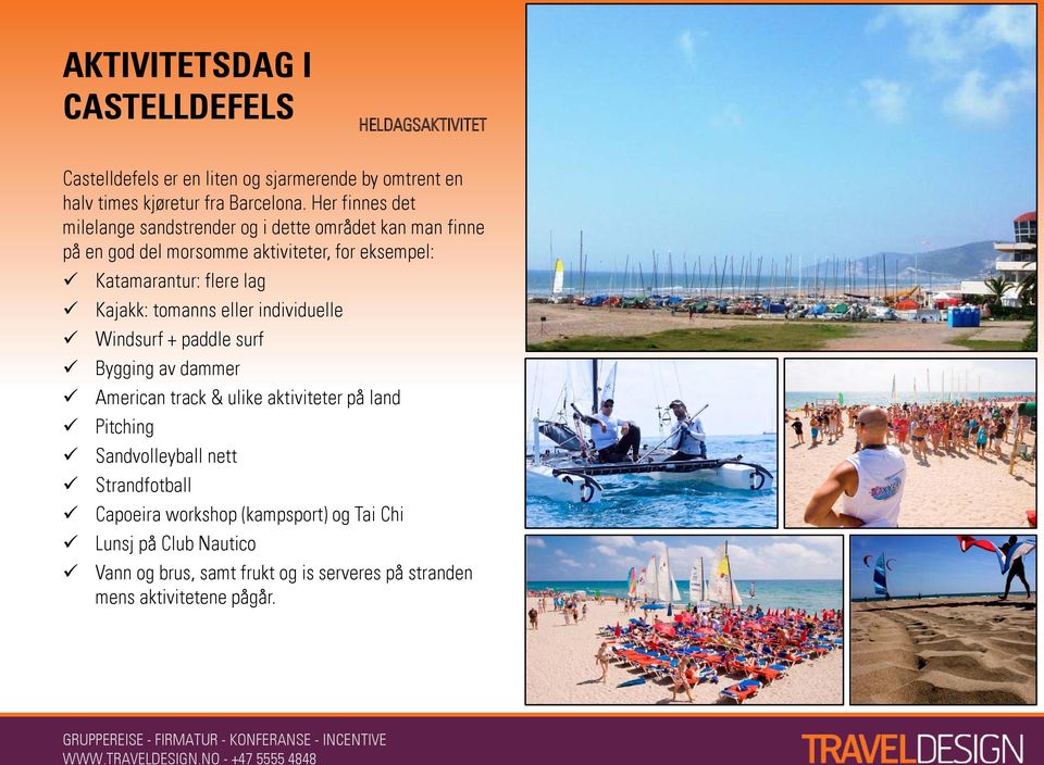 Kajakk: tomanns eller individuelle Windsurf + paddle surf Bygging av dammer American track & ulike aktiviteter på land Pitching Sandvolleyball