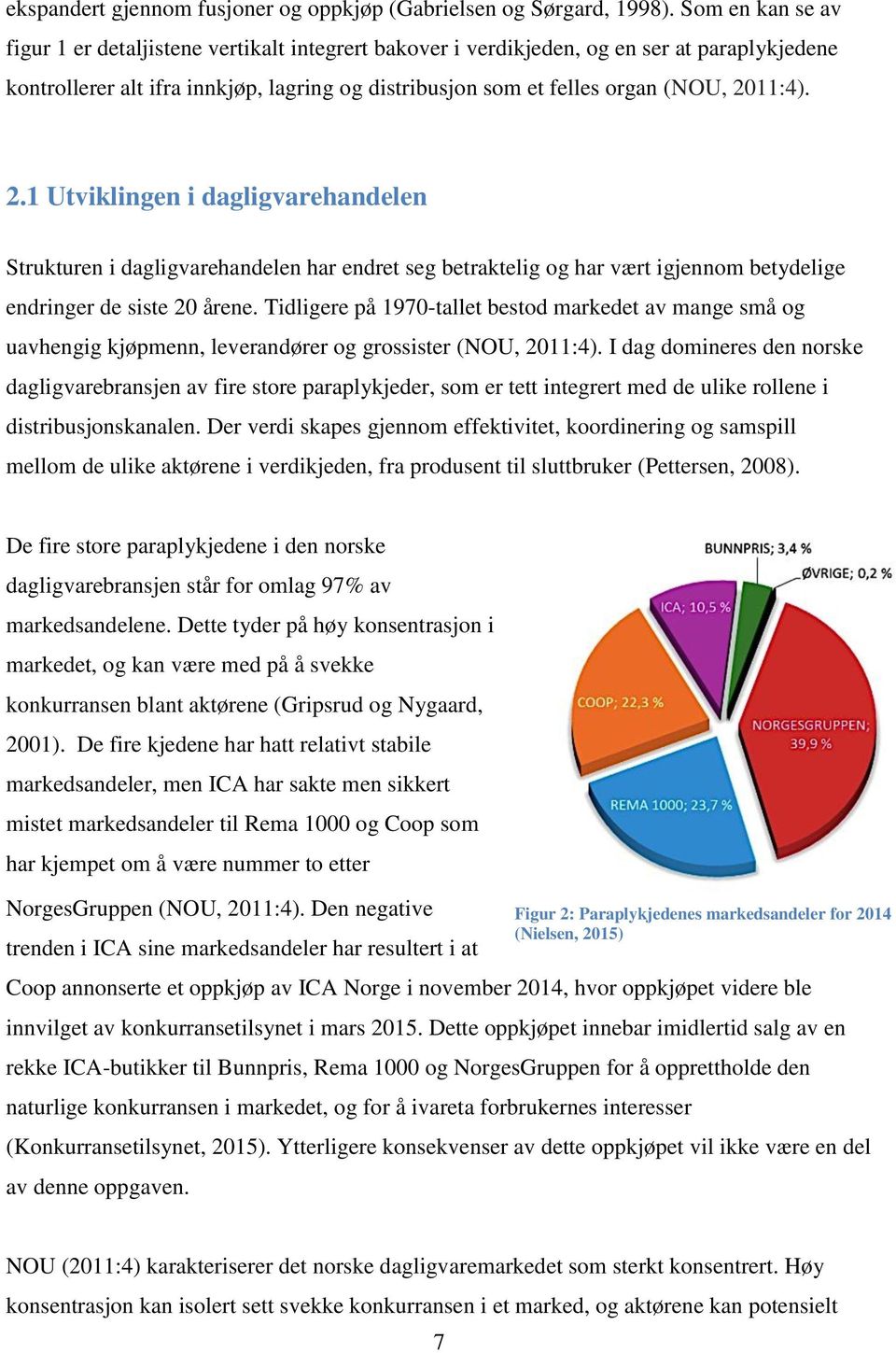 2011:4). 2.1 Utviklingen i dagligvarehandelen Strukturen i dagligvarehandelen har endret seg betraktelig og har vært igjennom betydelige endringer de siste 20 årene.