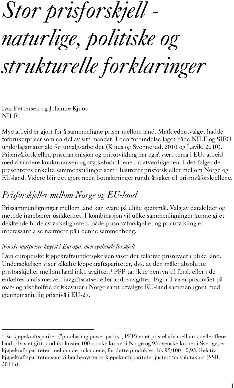 Prisnivåforskjeller, pristransmisjon og prisutvikling har også vært tema i EUs arbeid med å vurdere konkurransen og styrkeforholdene i matverdikjeden.