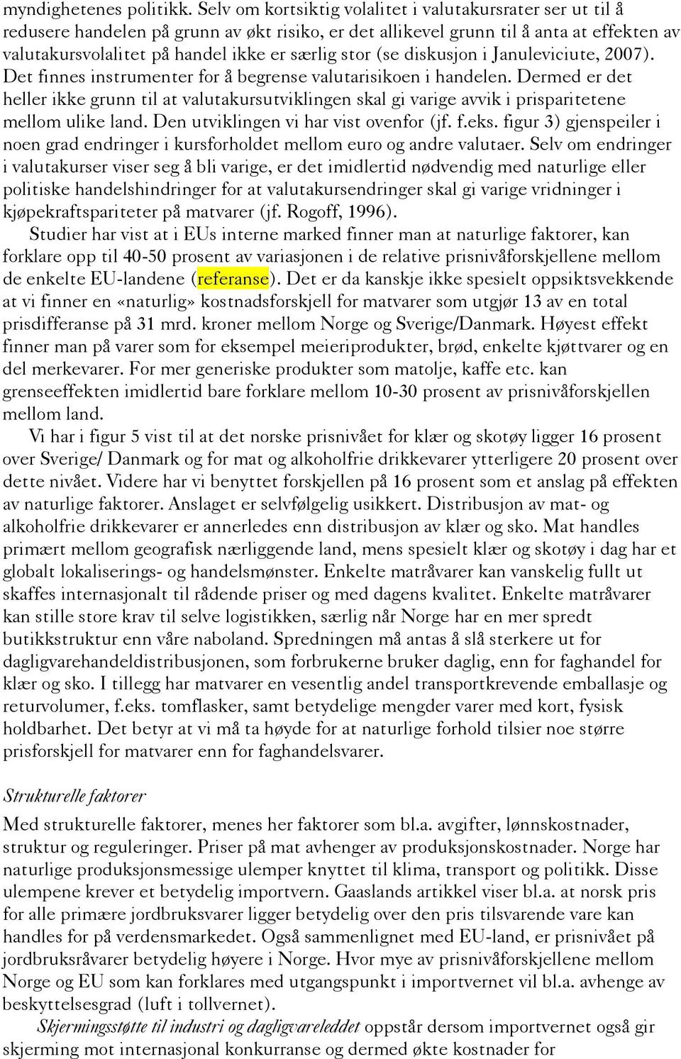 stor (se diskusjon i Januleviciute, 2007). Det finnes instrumenter for å begrense valutarisikoen i handelen.