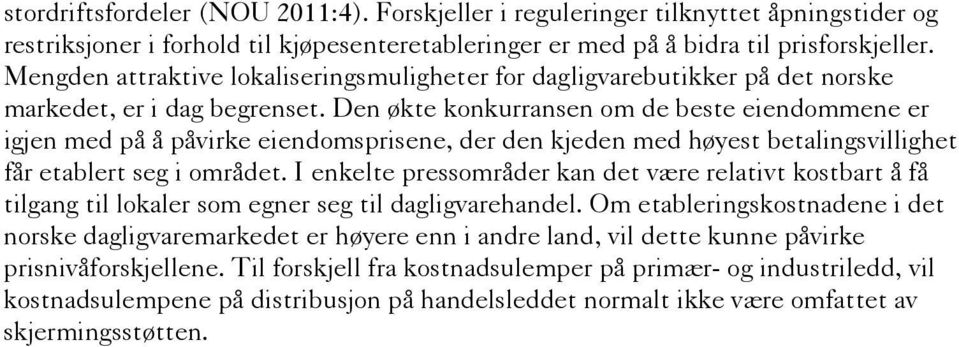 Den økte konkurransen om de beste eiendommene er igjen med på å påvirke eiendomsprisene, der den kjeden med høyest betalingsvillighet får etablert seg i området.