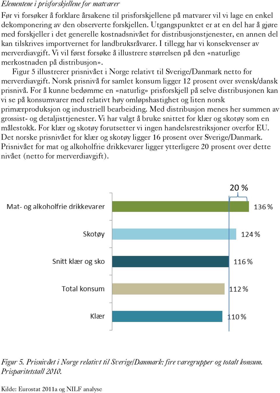 I tillegg har vi konsekvenser av merverdiavgift. Vi vil først forsøke å illustrere størrelsen på den «naturlige merkostnaden på distribusjon».