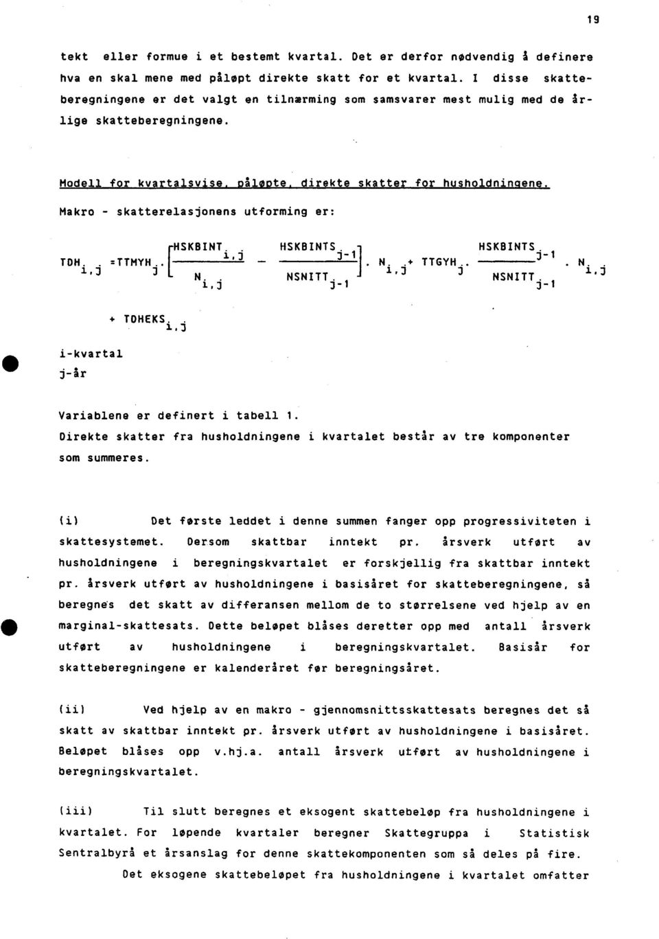 Makro - skatterelasjonens utforming er: T [ HSKBINT. HSKBINTS HSKBINTS 1, j j-1 j-1 W. =TTMYH... N. + TTGYH. O. N.. 1,3 J 1,j 1,3 N.