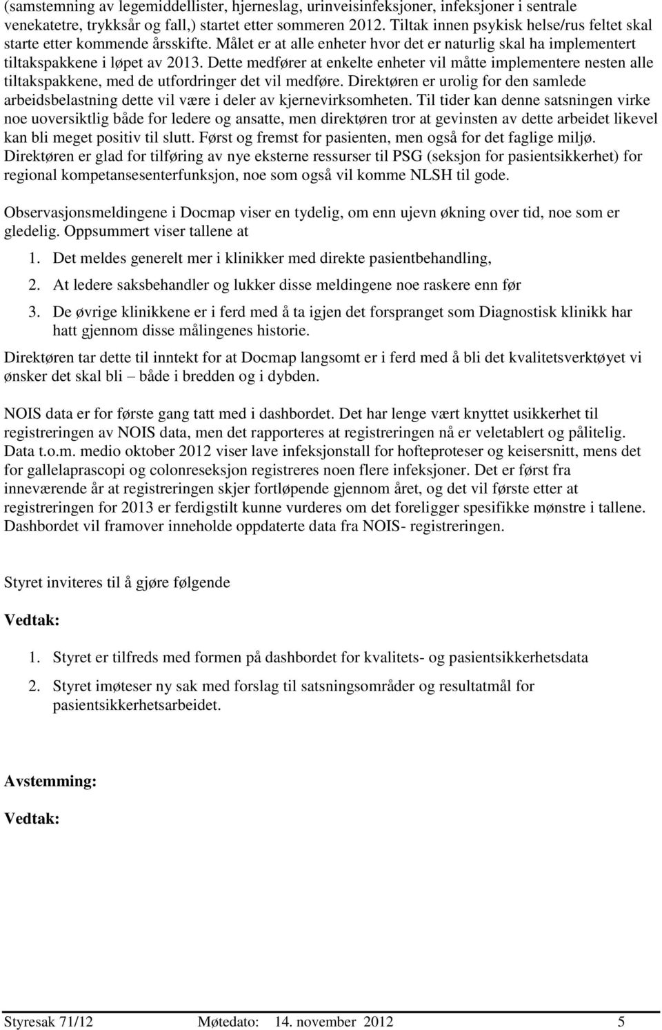 Dette medfører at enkelte enheter vil måtte implementere nesten alle tiltakspakkene, med de utfordringer det vil medføre.