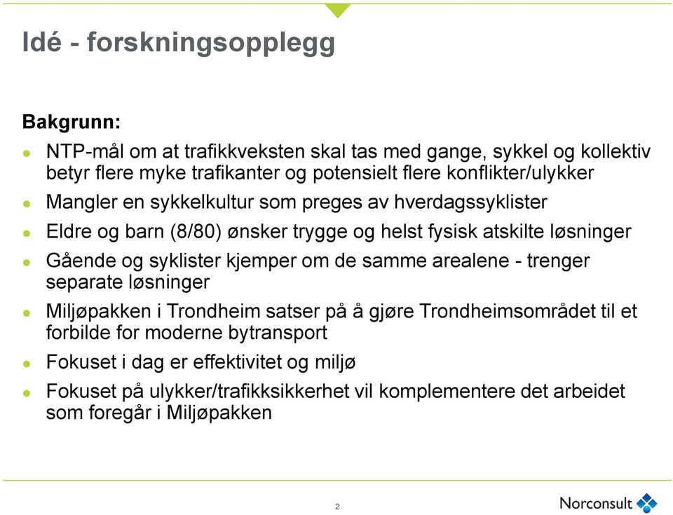 og syklister kjemper om de samme arealene - trenger separate løsninger Miljøpakken i Trondheim satser på å gjøre Trondheimsområdet til et forbilde for