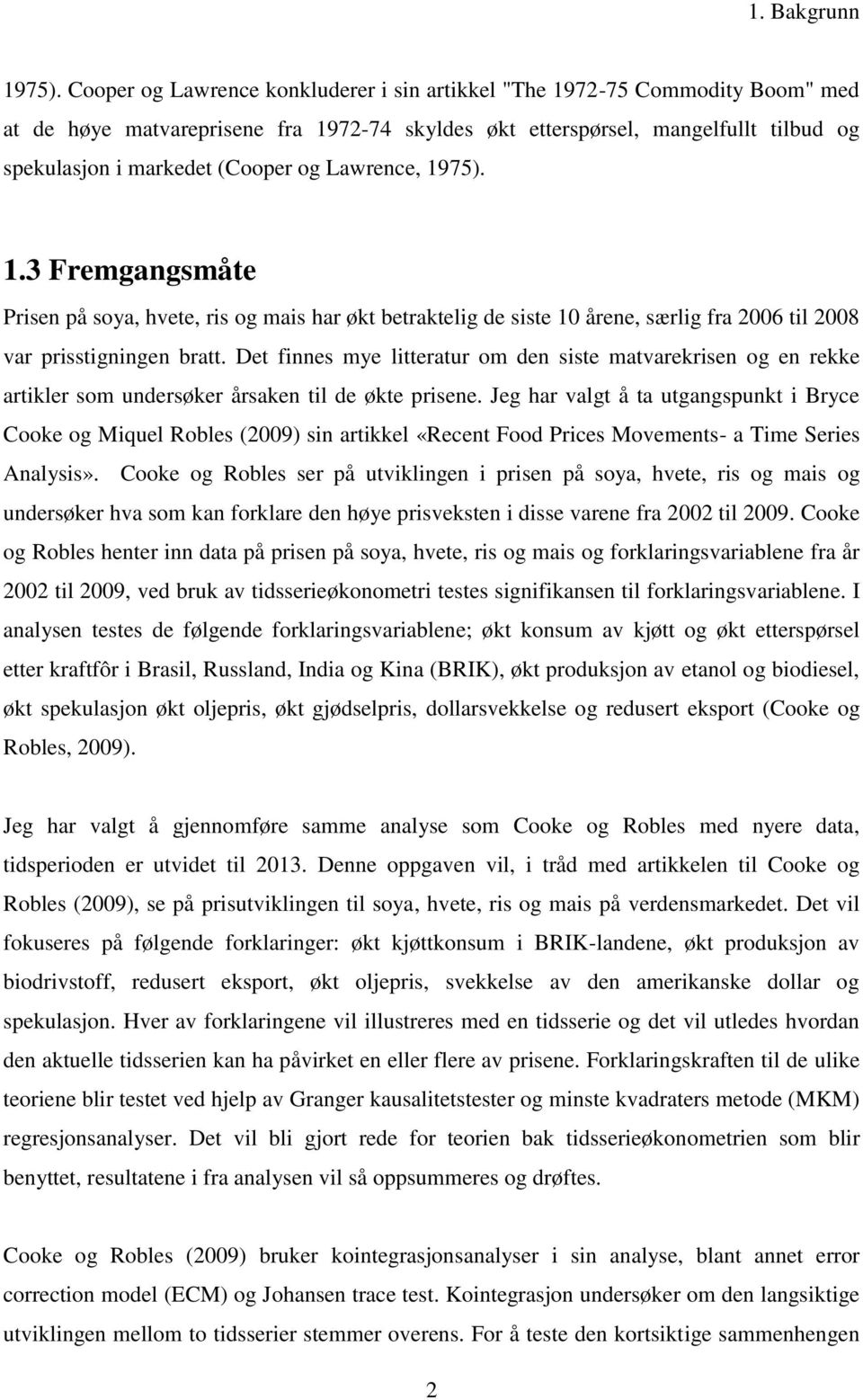 Lawrence, 1975). 1.3 Fremgangsmåte Prisen på soya, hvete, ris og mais har økt betraktelig de siste 10 årene, særlig fra 006 til 008 var prisstigningen bratt.