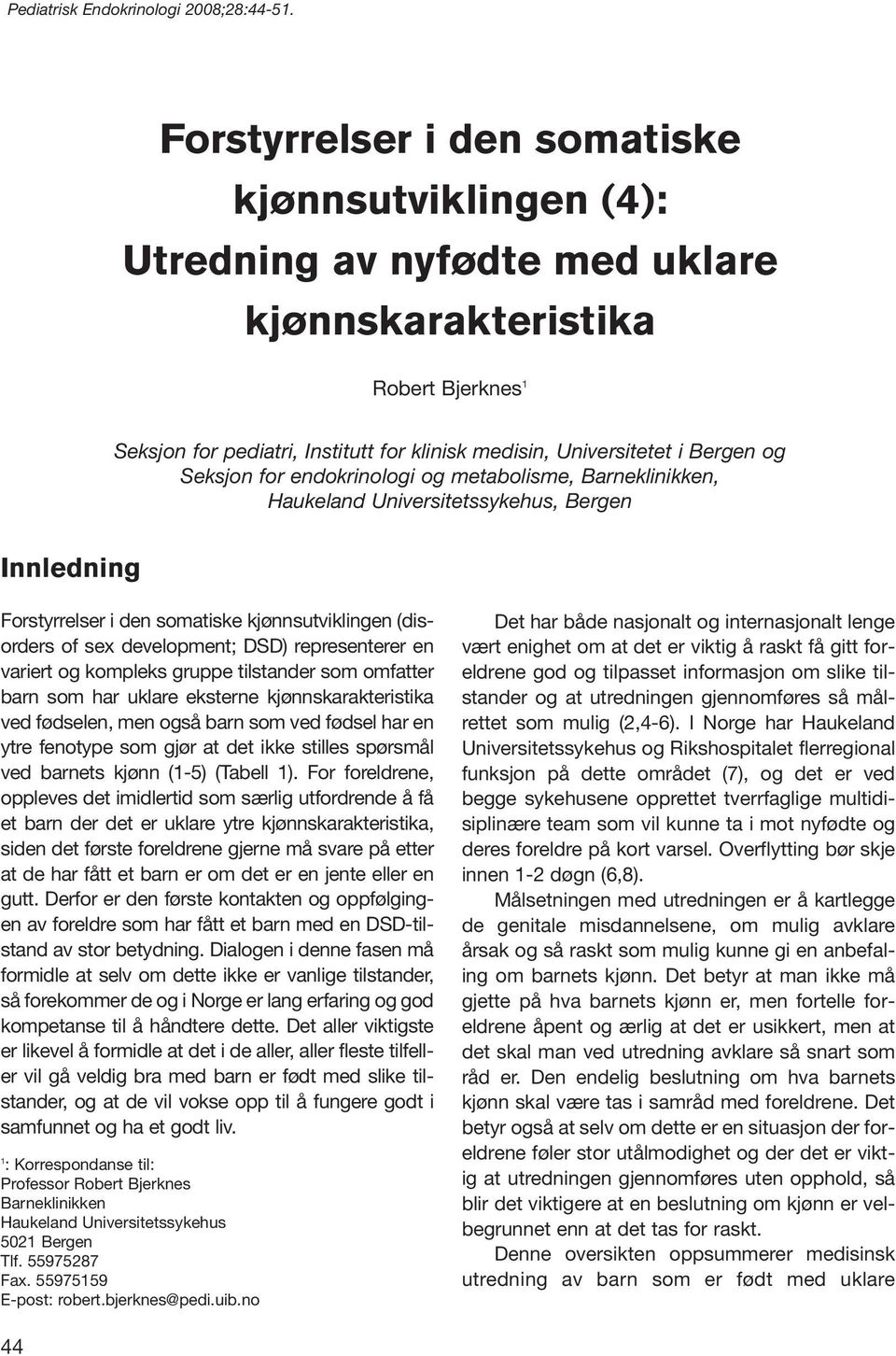 og Seksjon for endokrinologi og metabolisme, Barneklinikken, Haukeland Universitetssykehus, Bergen Innledning Forstyrrelser i den somatiske kjønnsutviklingen (disorders of sex development; DSD)