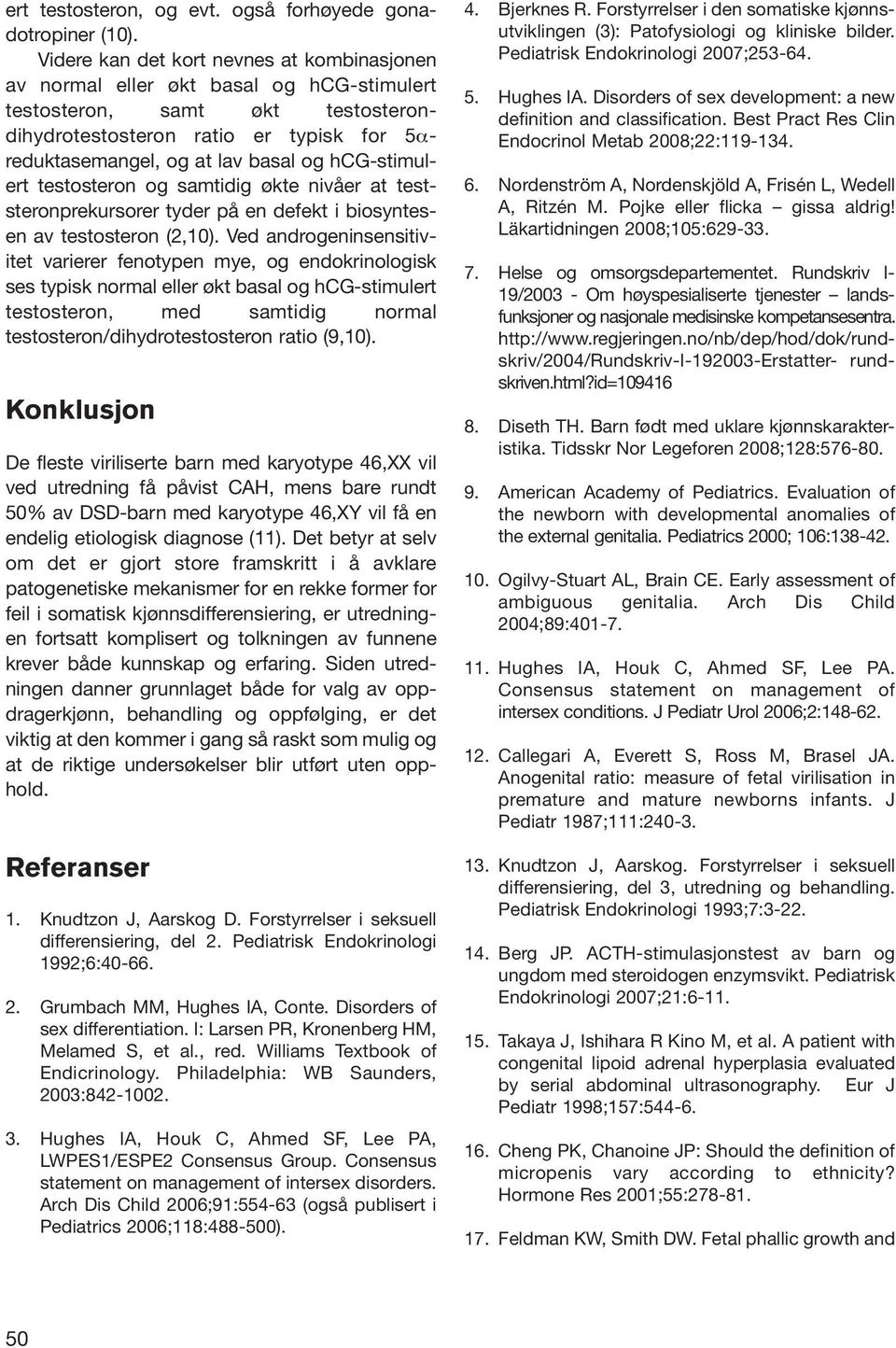 hcg-stimulert testosteron og samtidig økte nivåer at teststeronprekursorer tyder på en defekt i biosyntesen av testosteron (2,10).