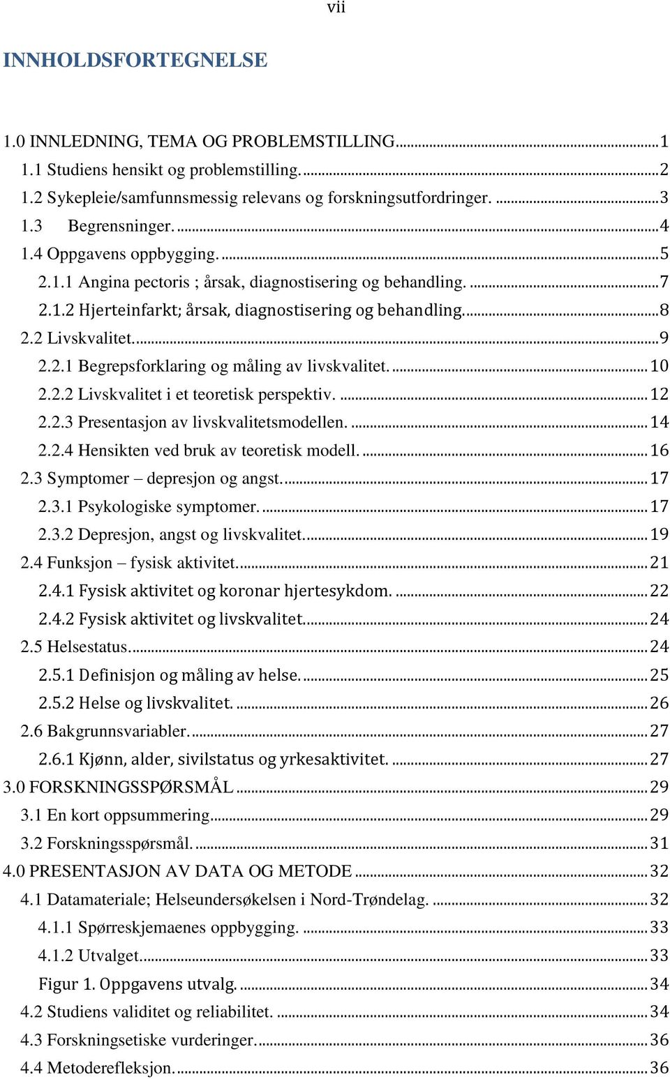 2 Livskvalitet.... 9 2.2.1 Begrepsforklaring og måling av livskvalitet.... 10 2.2.2 Livskvalitet i et teoretisk perspektiv.... 12 2.2.3 Presentasjon av livskvalitetsmodellen.... 14 2.2.4 Hensikten ved bruk av teoretisk modell.