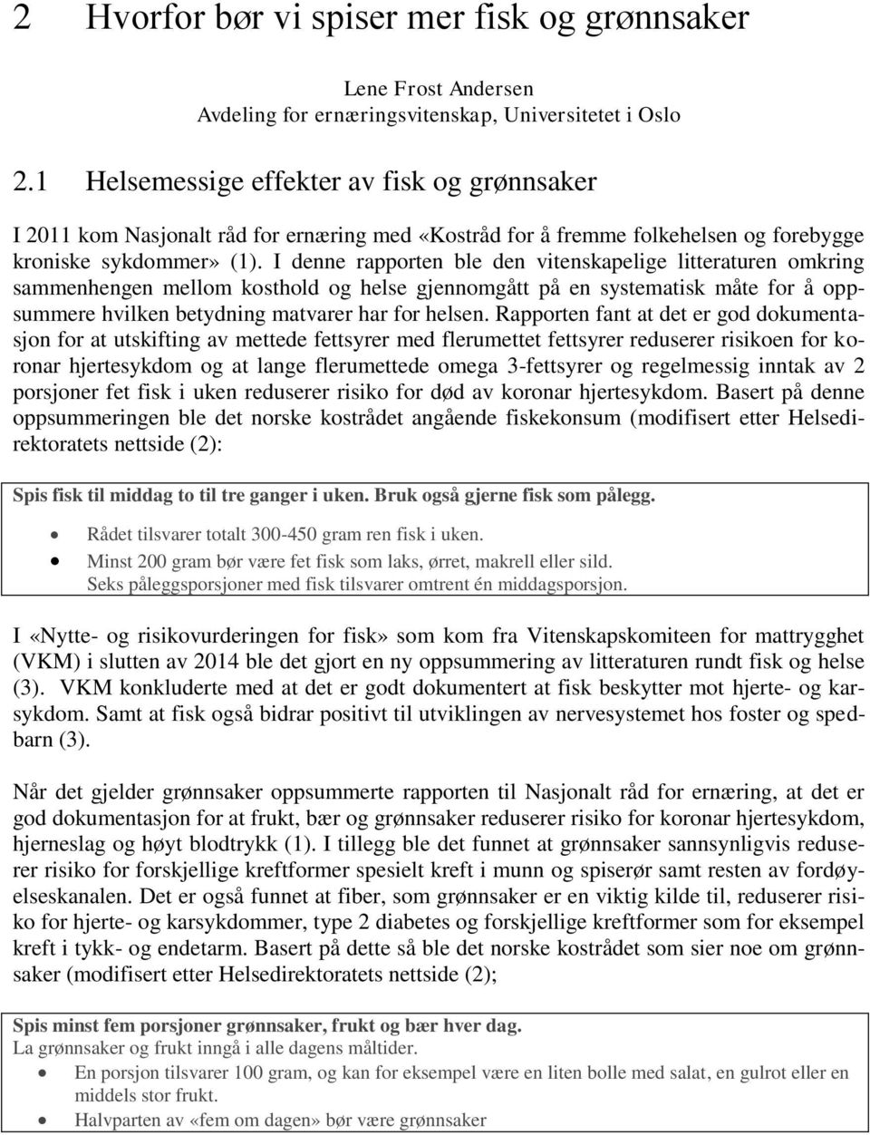 I denne rapporten ble den vitenskapelige litteraturen omkring sammenhengen mellom kosthold og helse gjennomgått på en systematisk måte for å oppsummere hvilken betydning matvarer har for helsen.