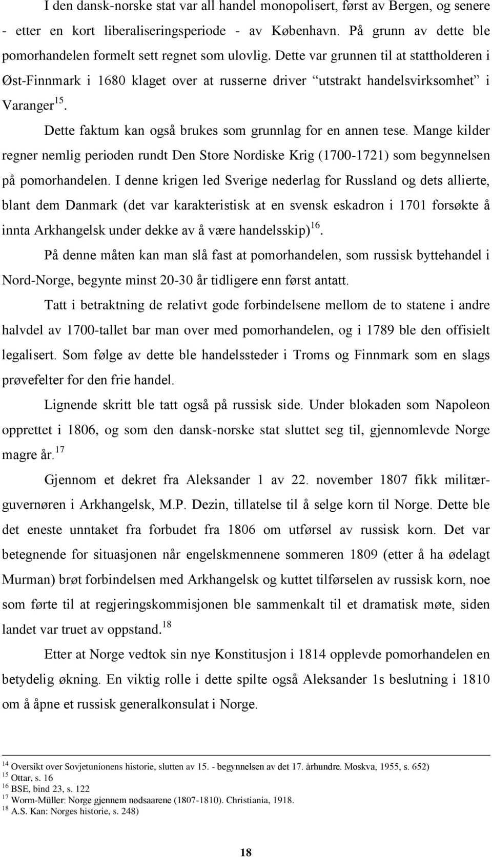 Dette var grunnen til at stattholderen i Øst-Finnmark i 1680 klaget over at russerne driver utstrakt handelsvirksomhet i Varanger 15. Dette faktum kan også brukes som grunnlag for en annen tese.