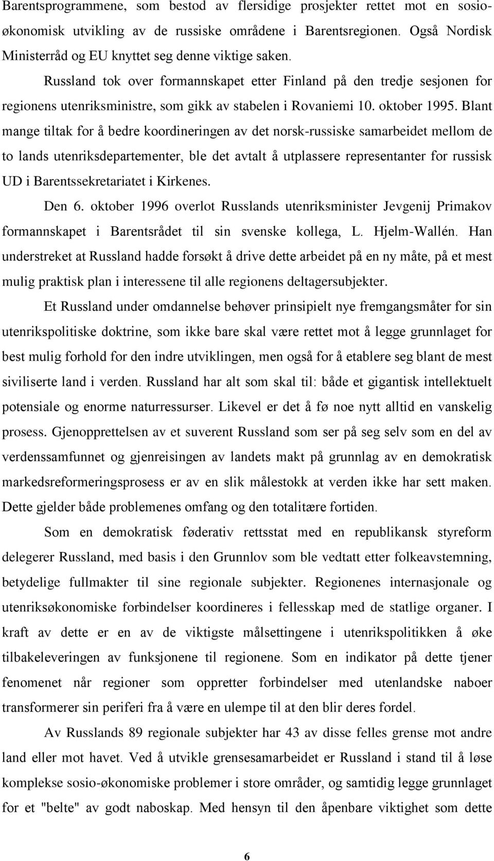 Russland tok over formannskapet etter Finland på den tredje sesjonen for regionens utenriksministre, som gikk av stabelen i Rovaniemi 10. oktober 1995.