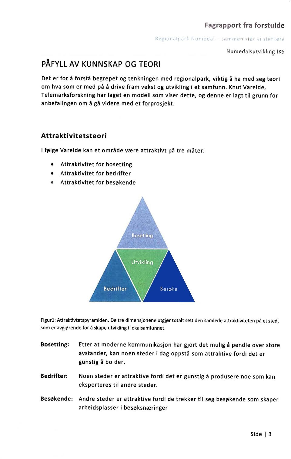 Knut Vareide, Telemarksforskning har laget en modell som viser dette, og denne er lagt til grunn for anbefalingen om å gå videre med et forprosjekt.