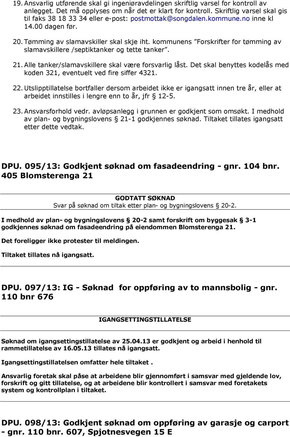 kommunens Forskrifter for tømming av slamavskillere /septiktanker og tette tanker. 21.Alle tanker/slamavskillere skal være forsvarlig låst.