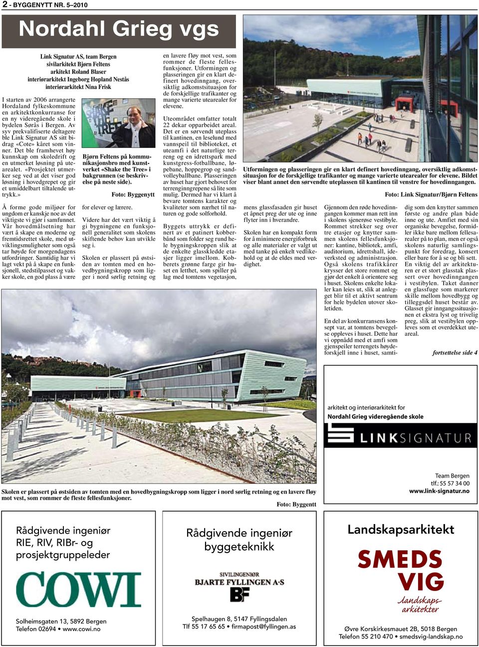 arrangerte Hordaland fylkeskommune en arkitektkonkurranse for en ny videregående skole i bydelen Sørås i Bergen.