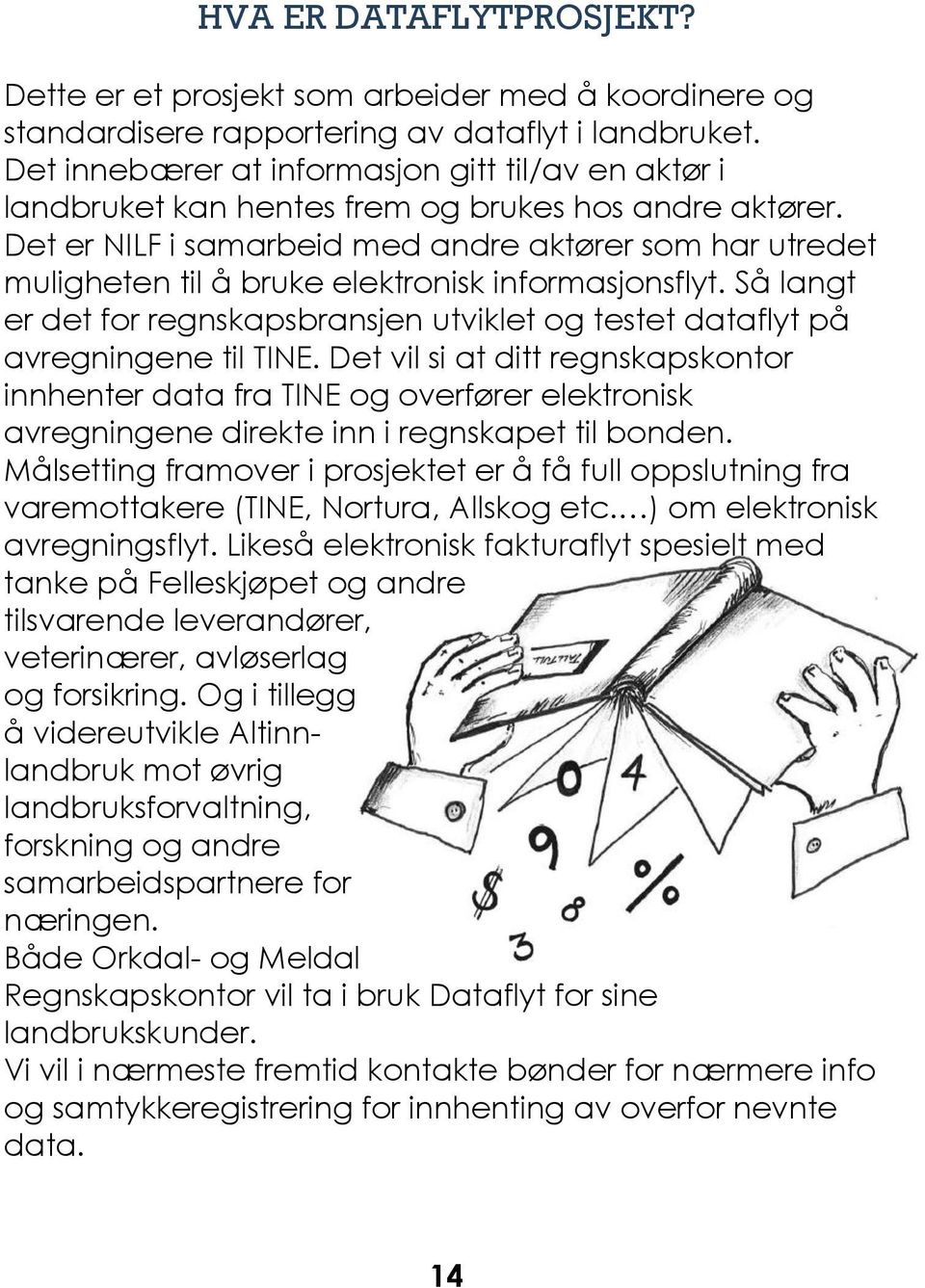 Det er NILF i samarbeid med andre aktører som har utredet muligheten til å bruke elektronisk informasjonsflyt.