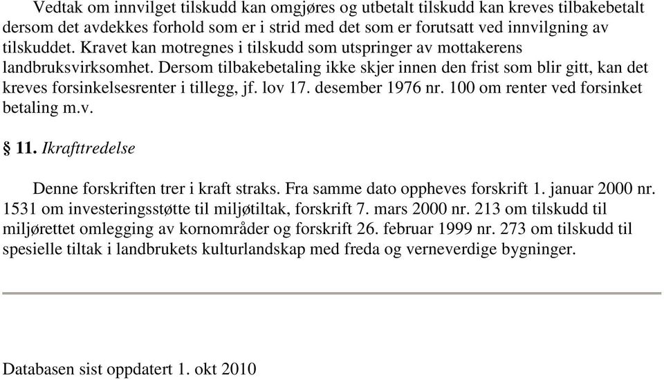 lov 17. desember 1976 nr. 100 om renter ved forsinket betaling m.v. 11. Ikrafttredelse Denne forskriften trer i kraft straks. Fra samme dato oppheves forskrift 1. januar 2000 nr.