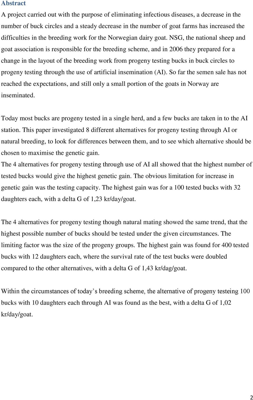 NSG, the national sheep and goat association is responsible for the breeding scheme, and in 2006 they prepared for a change in the layout of the breeding work from progeny testing bucks in buck