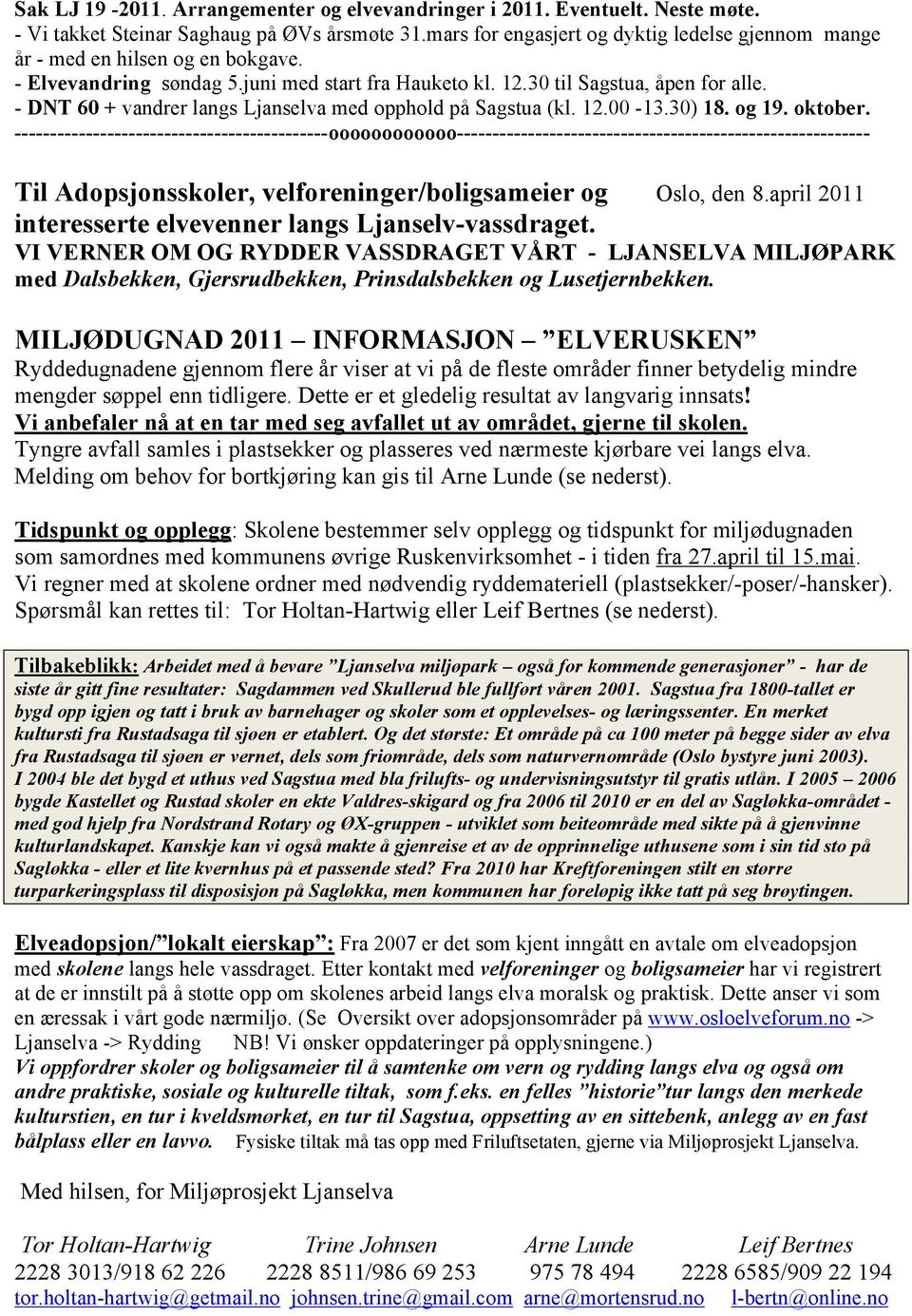 - DNT 60 + vandrer langs Ljanselva med opphold på Sagstua (kl. 12.00-13.30) 18. og 19. oktober.